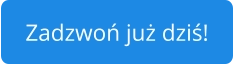Zadzwoń już dziś!