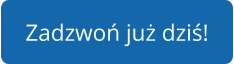 Zadzwoń już dziś!